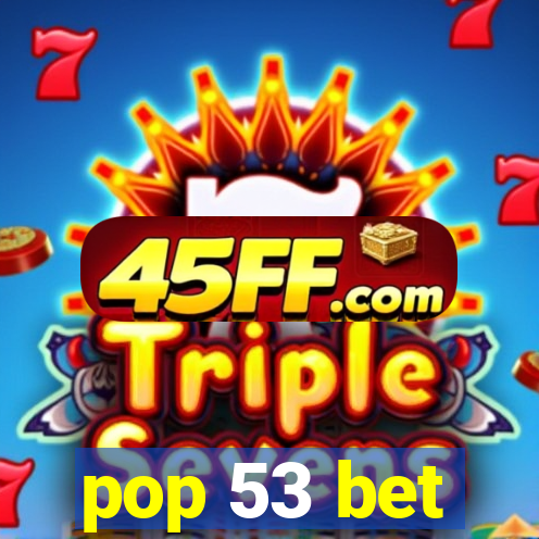 pop 53 bet